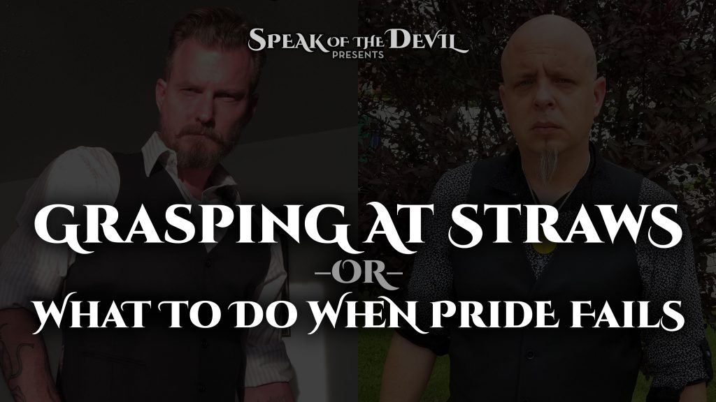 Grasping At Straws -or- What To Do When Pride Fails