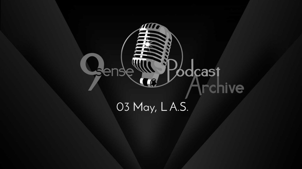 9sense Podcast Archive - 03 May, L A.S