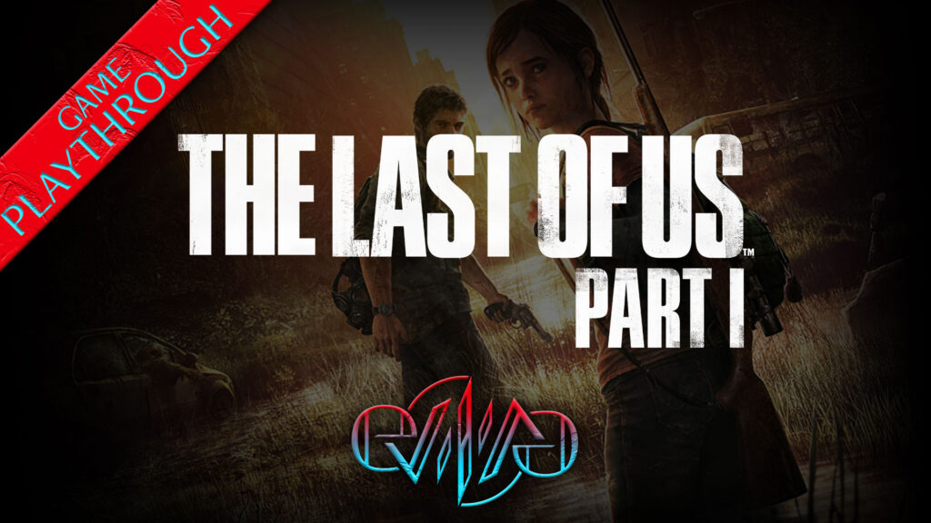 The Last of Us Part I Playthrough, Part 1 | Eviliv3