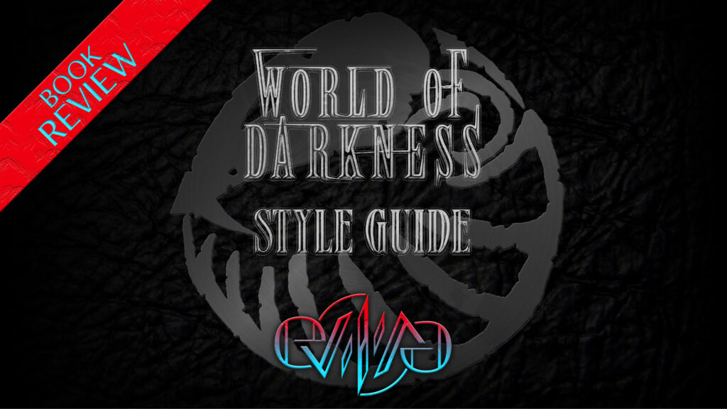Review: World of Darkness Storytellers Vault Style Guide | Eviliv3