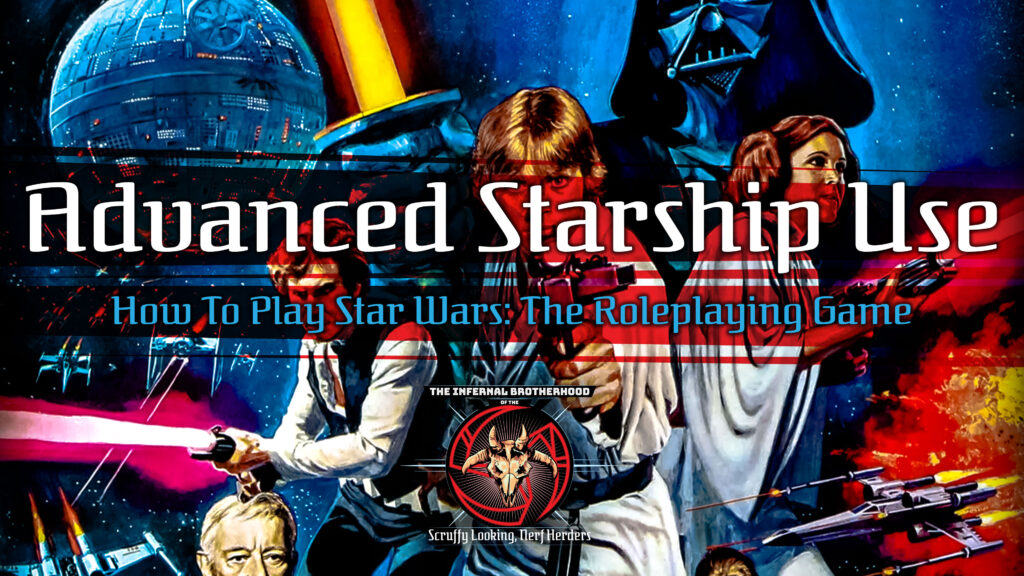 Advanced Starship Use | How to Play Star Wars: The Roleplaying Game 30th Anniversary Edition | The Infernal Brotherhood