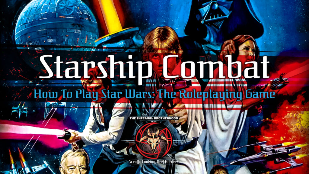 Starship Combat | How to Play Star Wars: The Roleplaying Game 30th Anniversary Edition | The Infernal Brotherhood