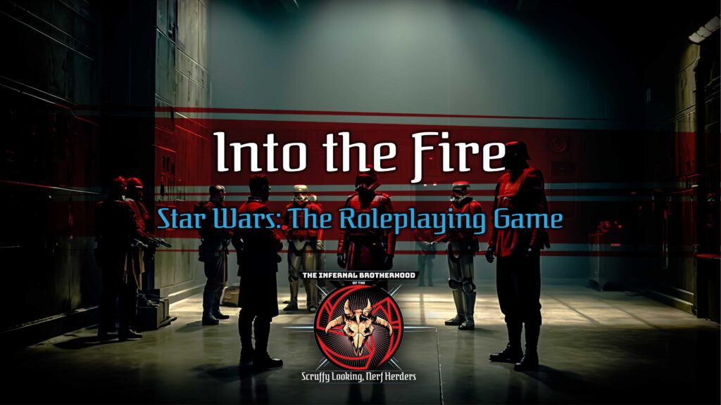 Into the Fire Actual Play, Part 5 | Star Wars: The Roleplaying Game | The Infernal Brotherhood