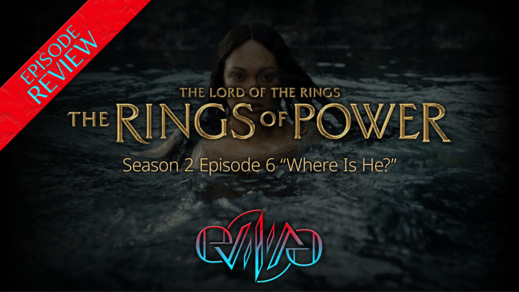 Review: The Rings of Power S2E6 “Where Is He?” | Eviliv3