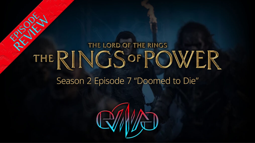 Review: The Rings of Power S2E7 “Doomed to Die” | Eviliv3