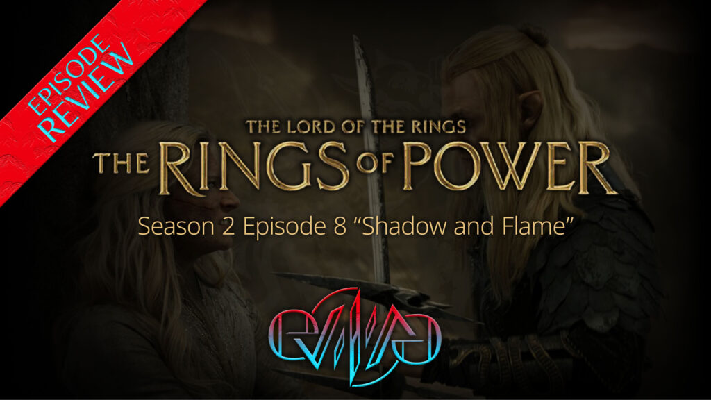 Review: The Rings of Power S2E8 “Shadow and Flame” | Eviliv3