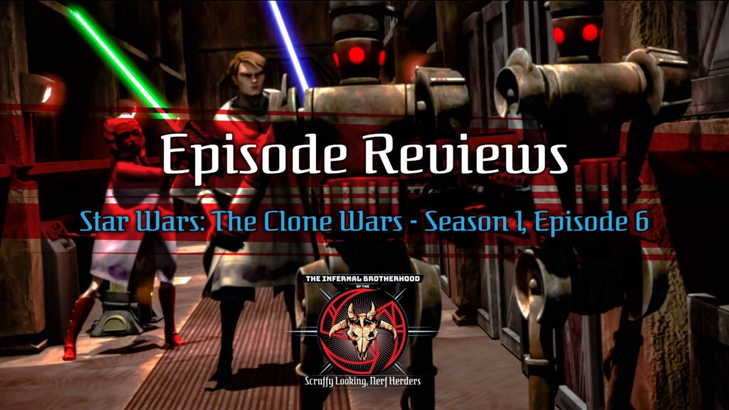 Star Wars: The Clone Wars - Season 1, Episode 6 - Downfall of a Droid Episode Review