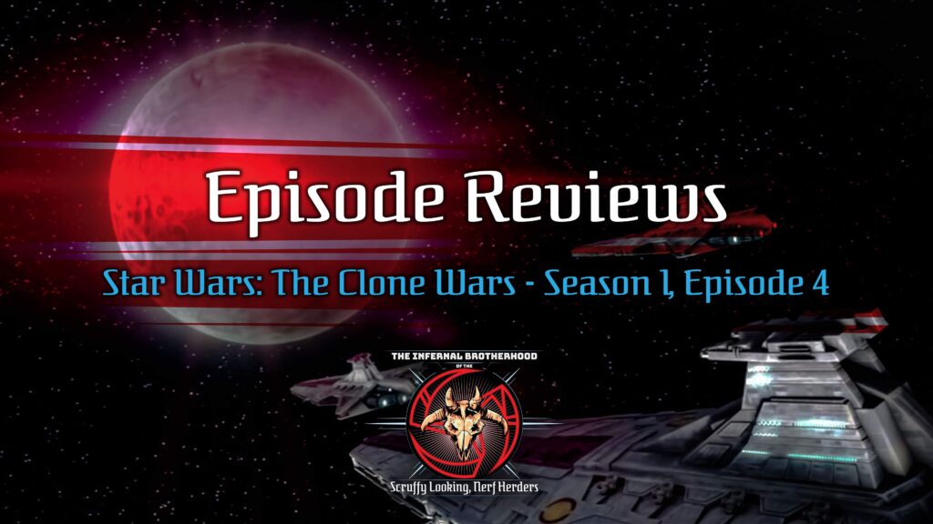 Star Wars: The Clone Wars - Season 1, Episode 4 - Destroy Malevolence Episode Review