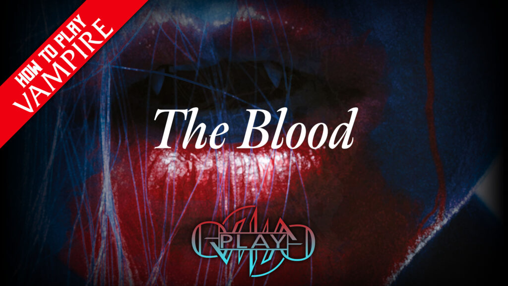 The Blood | How to Play Vampire The Masquerade | Eviliv3 Play