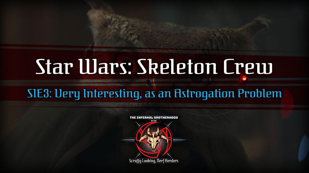 Star Wars: Skeleton Crew | S1E3 Very Interesting, as an Astrogation Problem Review | The Infernal Brotherhood