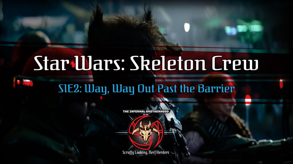 Star Wars: Skeleton Crew | S1E2 Way, Way Out Past the Barrier Review | The Infernal Brotherhood