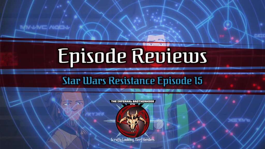 The Infernal Brotherhood, The Infernal Brotherhood of the Scruffy Looking Nerf Herders, Scruffy Looking Nerf Herders, Satanist Cameron John, Magister Campbell, Review, Series Review, Star Wars Review, Star Wars: Resistance, Resistance Cartoon, Star Wars, Podcast, Star Wars Podcast