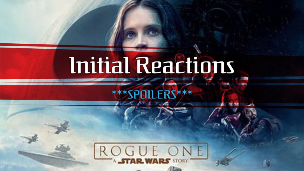 IBSLNH - Adam's Initial Reactions to Rogue One ***SPOILERS***