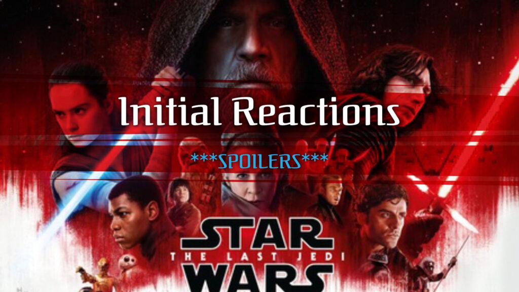 IBSLNH - Cameron's Initial Reactions to The Last Jedi ***SPOILERS***