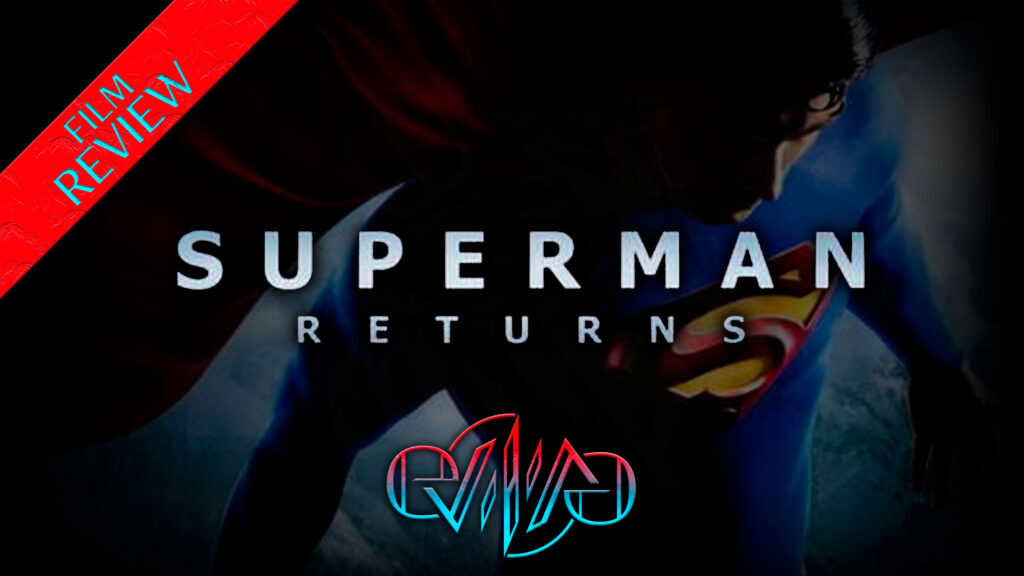 Review: Superman Returns | Eviliv3